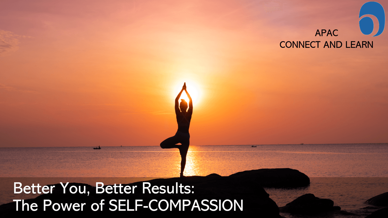APAC Connect & Learn - Better You, Better Results: The Power of Self-Compassion