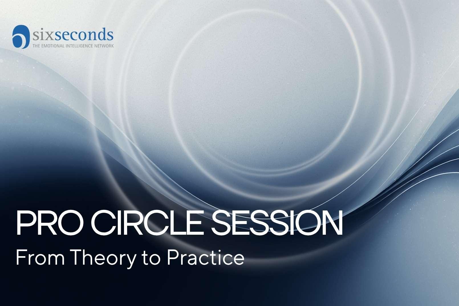 Pro Circle Session: From Theory to Practice