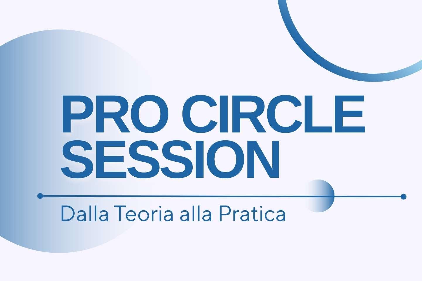 Pro Circle Session: dalla Teoria alla Pratica